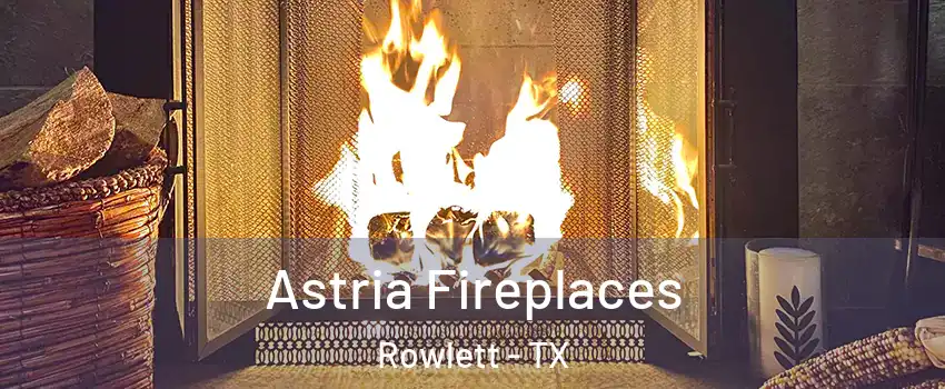  Astria Fireplaces Rowlett - TX