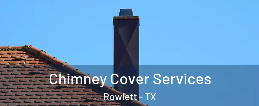  Chimney Cover Services Rowlett - TX