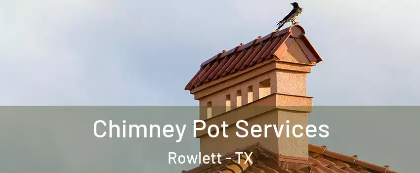 Chimney Pot Services Rowlett - TX