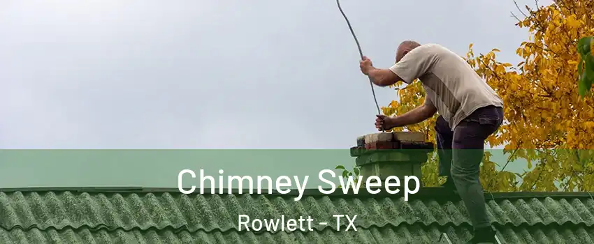  Chimney Sweep Rowlett - TX