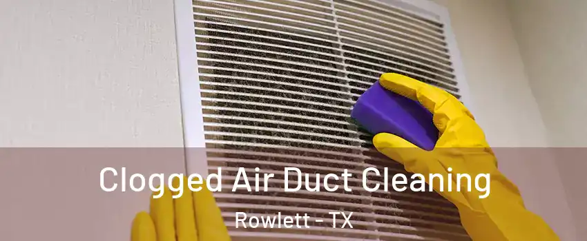  Clogged Air Duct Cleaning Rowlett - TX