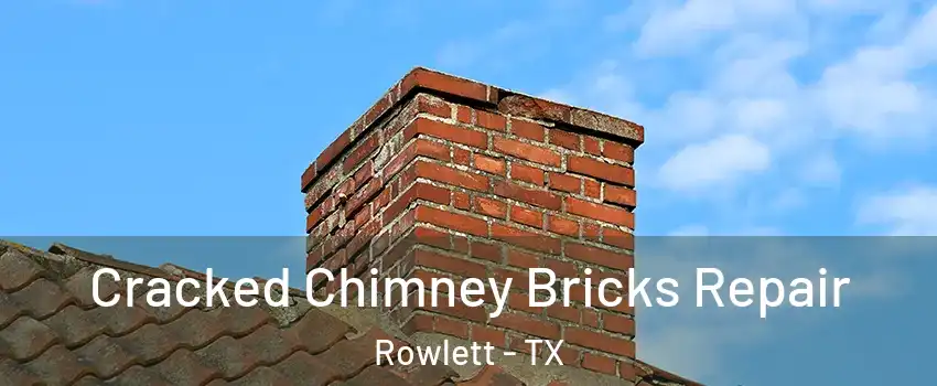  Cracked Chimney Bricks Repair Rowlett - TX