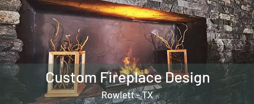  Custom Fireplace Design Rowlett - TX