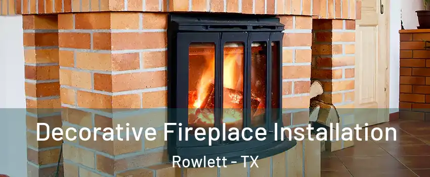  Decorative Fireplace Installation Rowlett - TX