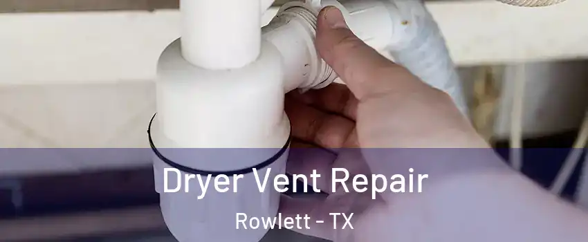  Dryer Vent Repair Rowlett - TX