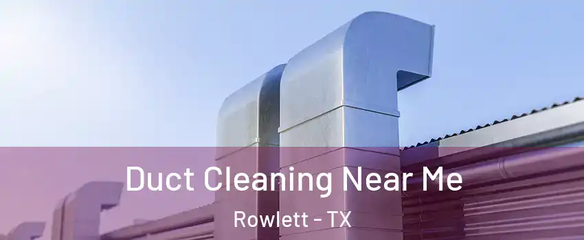 Duct Cleaning Near Me Rowlett - TX
