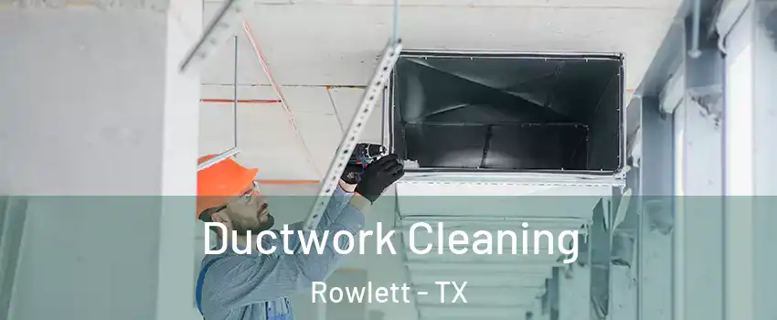  Ductwork Cleaning Rowlett - TX