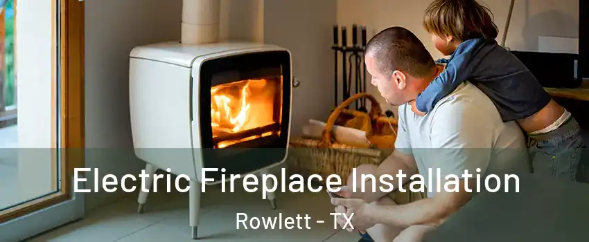  Electric Fireplace Installation Rowlett - TX