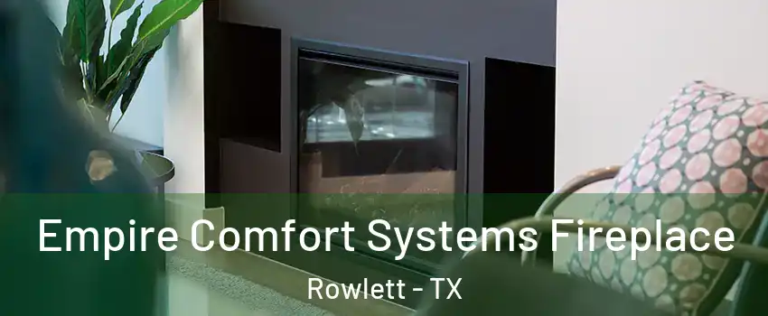  Empire Comfort Systems Fireplace Rowlett - TX