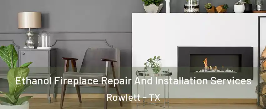 Ethanol Fireplace Repair And Installation Services Rowlett - TX