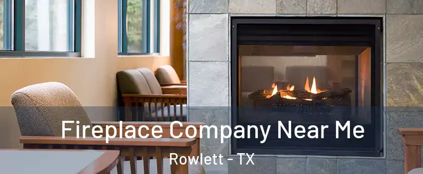  Fireplace Company Near Me Rowlett - TX