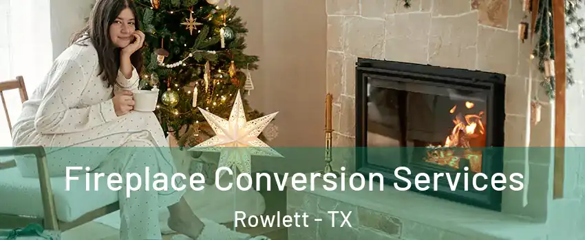  Fireplace Conversion Services Rowlett - TX