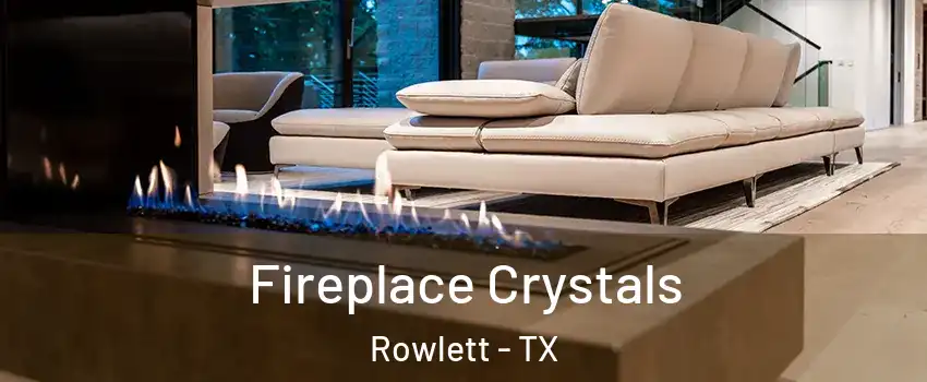  Fireplace Crystals Rowlett - TX