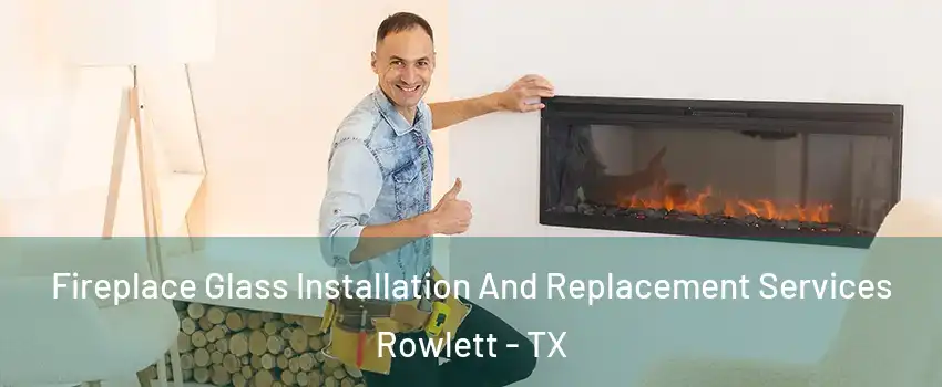  Fireplace Glass Installation And Replacement Services Rowlett - TX