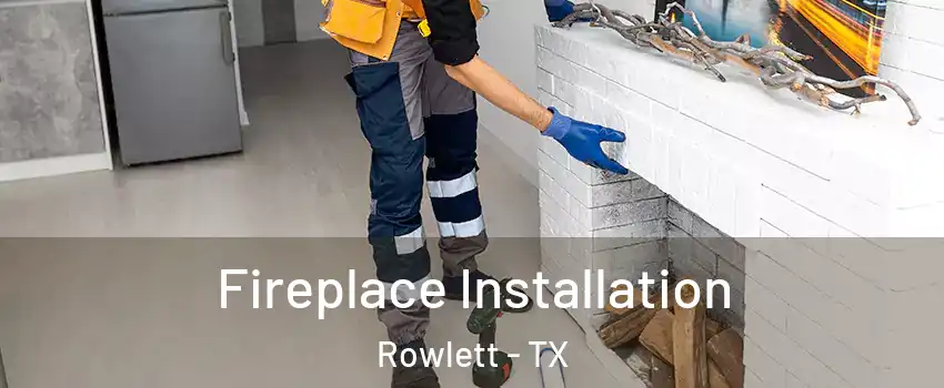  Fireplace Installation Rowlett - TX