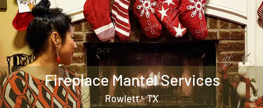  Fireplace Mantel Services Rowlett - TX