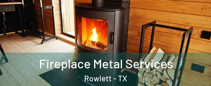 Fireplace Metal Services Rowlett - TX