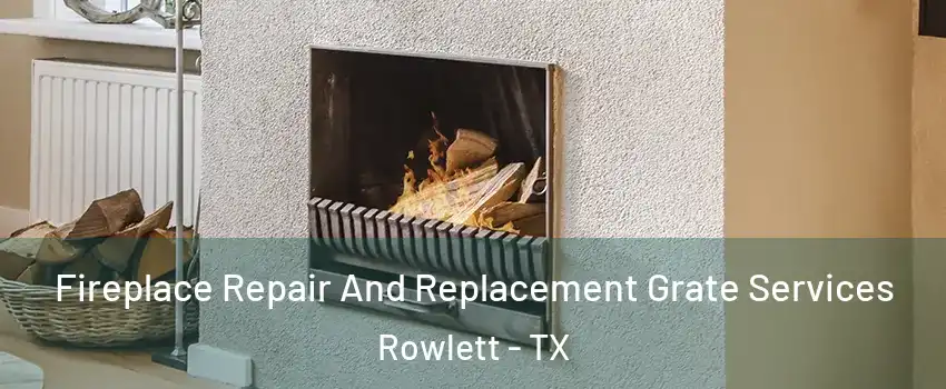  Fireplace Repair And Replacement Grate Services Rowlett - TX