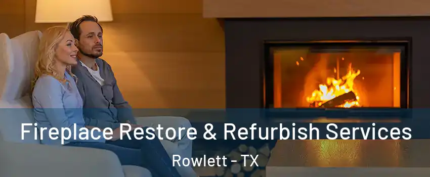  Fireplace Restore & Refurbish Services Rowlett - TX