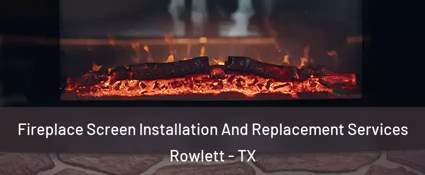 Fireplace Screen Installation And Replacement Services Rowlett - TX