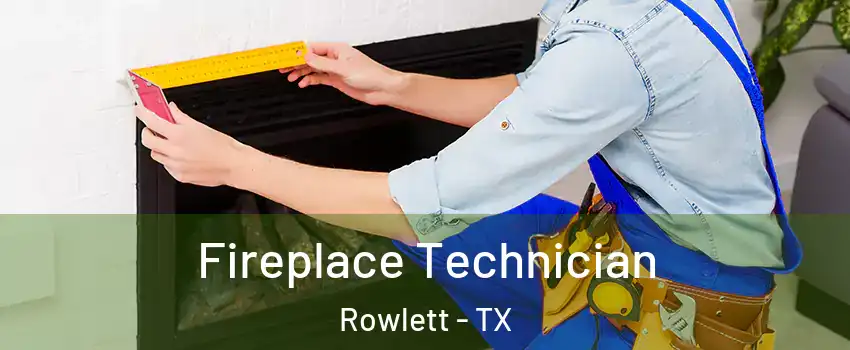 Fireplace Technician Rowlett - TX