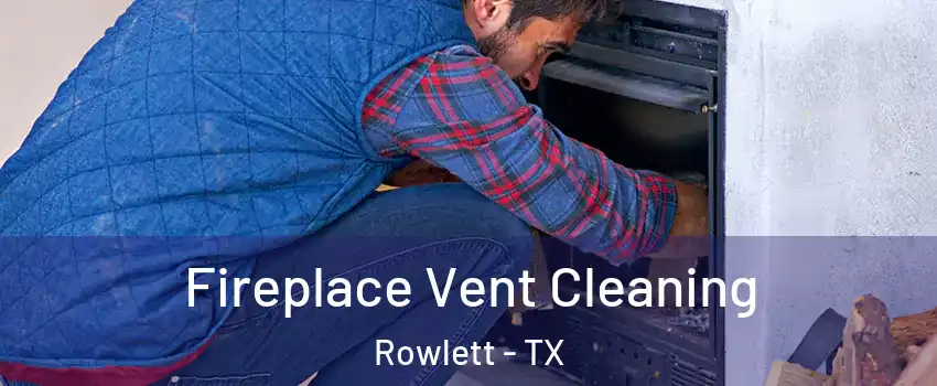  Fireplace Vent Cleaning Rowlett - TX
