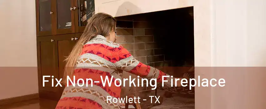  Fix Non-Working Fireplace Rowlett - TX