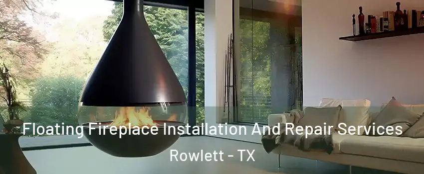 Floating Fireplace Installation And Repair Services Rowlett - TX