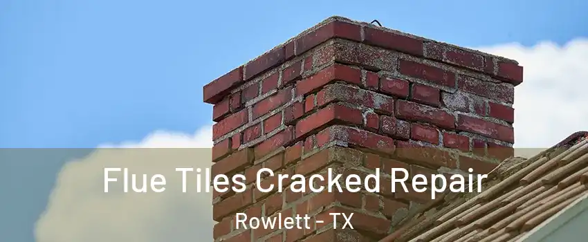  Flue Tiles Cracked Repair Rowlett - TX