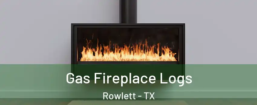  Gas Fireplace Logs Rowlett - TX