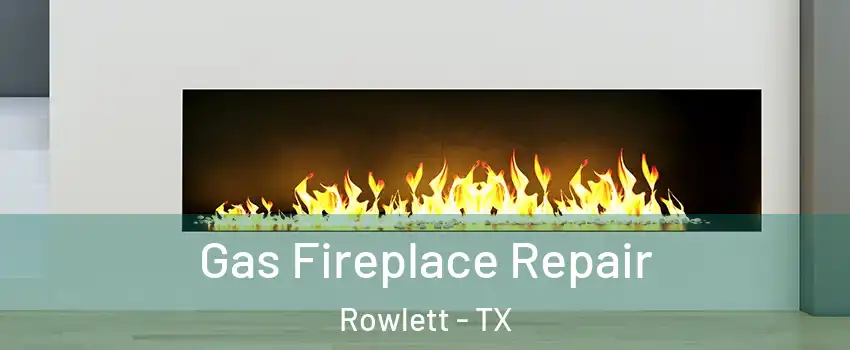  Gas Fireplace Repair Rowlett - TX