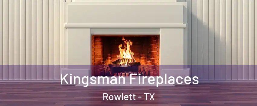  Kingsman Fireplaces Rowlett - TX