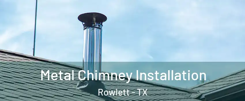  Metal Chimney Installation Rowlett - TX
