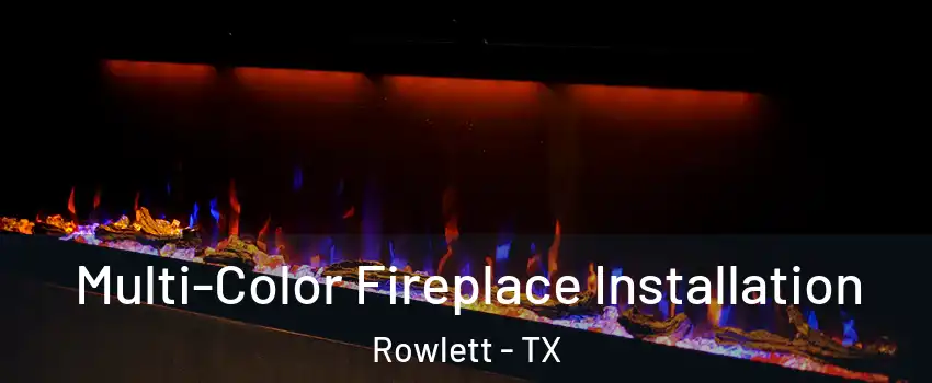  Multi-Color Fireplace Installation Rowlett - TX