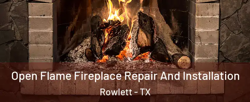  Open Flame Fireplace Repair And Installation Rowlett - TX