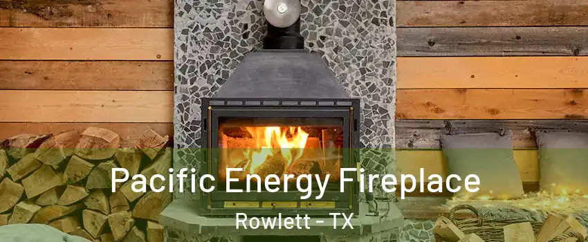  Pacific Energy Fireplace Rowlett - TX