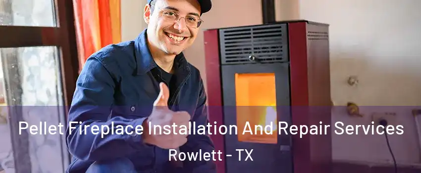  Pellet Fireplace Installation And Repair Services Rowlett - TX