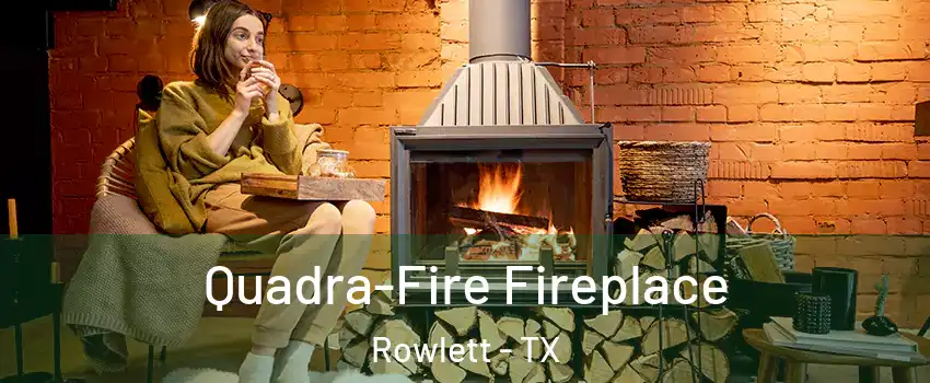  Quadra-Fire Fireplace Rowlett - TX