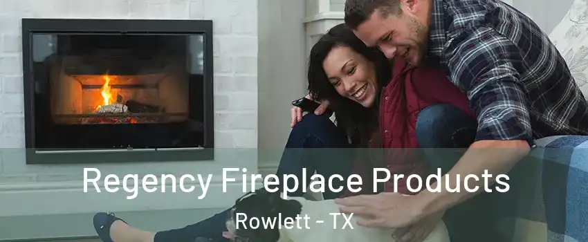  Regency Fireplace Products Rowlett - TX