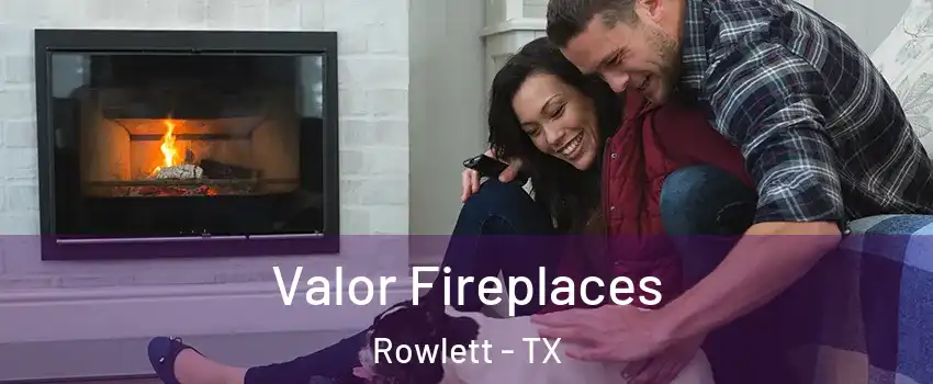  Valor Fireplaces Rowlett - TX