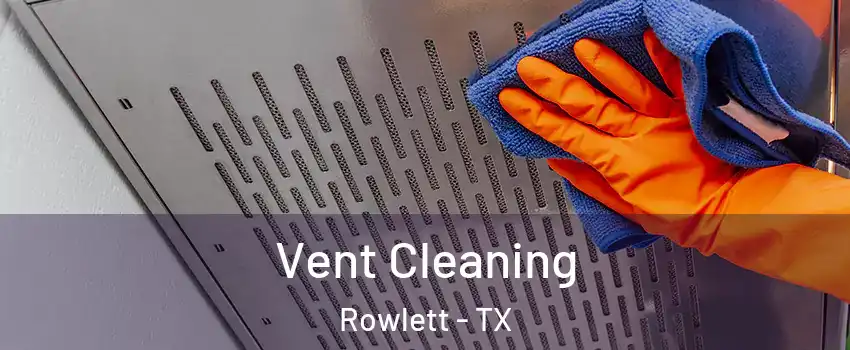  Vent Cleaning Rowlett - TX
