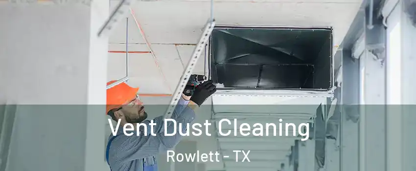  Vent Dust Cleaning Rowlett - TX