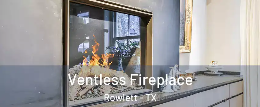  Ventless Fireplace Rowlett - TX