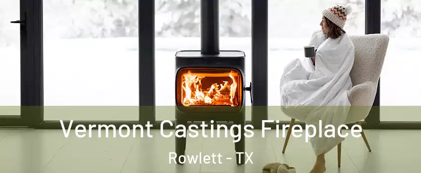  Vermont Castings Fireplace Rowlett - TX