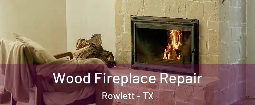  Wood Fireplace Repair Rowlett - TX